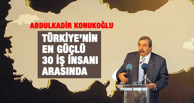 Konukoğlu, Türkiye’nin en güçlü 30 iş insanı arasında