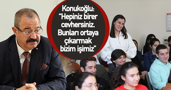 Konukoğlu: Hepiniz birer cevhersiniz