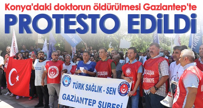 Konya'daki doktorun öldürülmesi Gaziantep’te protesto edildi