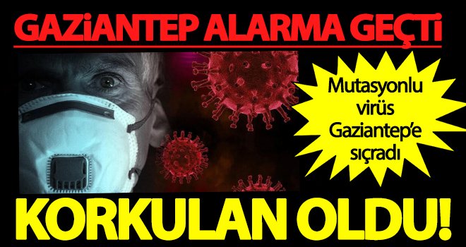 Korkulan oldu! Mutasyonlu virüs Gaziantep'e de sıçradı: 2 kişide!