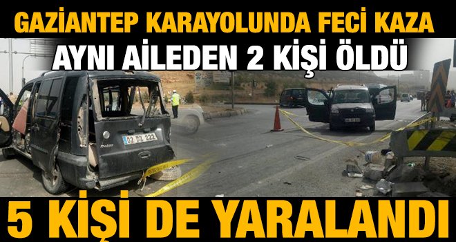 Korkunç kaza: Aynı aileden 2 kişi öldü, 5 kişi yaralı 