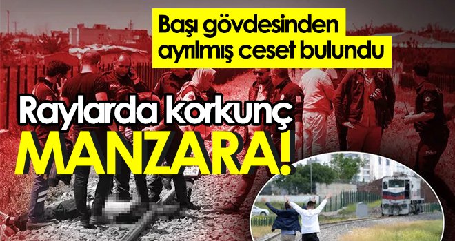 Korkunç olay! Tren raylarında başı kopmuş ceset bulundu!