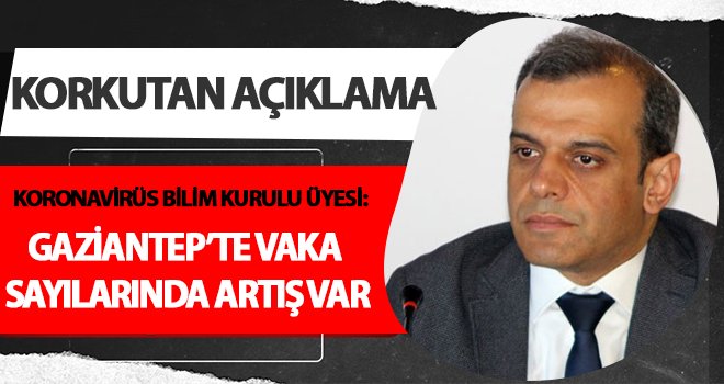 Korkutan açıklama! Gaziantep’te vaka sayıları artıyor