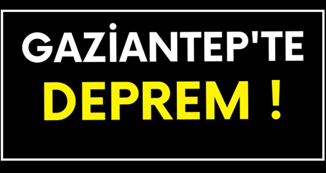 Korkutan deprem! Gaziantep ve çevre illerden hissedildi