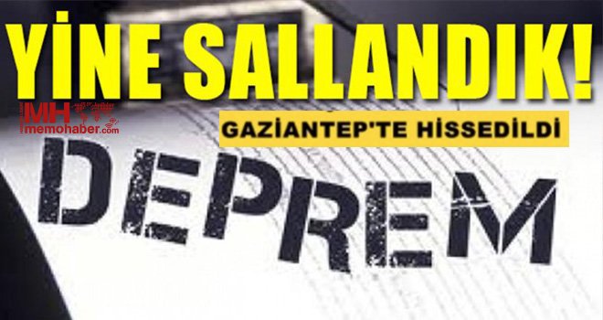 Korkutan deprem Gaziantep'te de hissedildi..