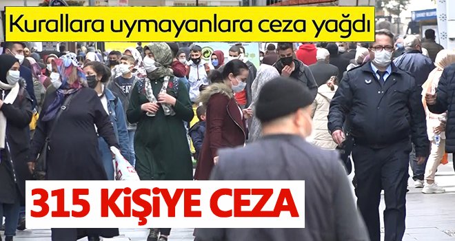 Korona virüs denetimlerinde 315 kişiye ceza
