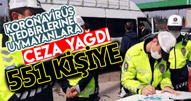 Korona virüs kurallarına uymayan 551 kişiye ceza