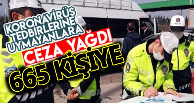 Korona virüs kurallarına uymayan 665 kişiye ceza