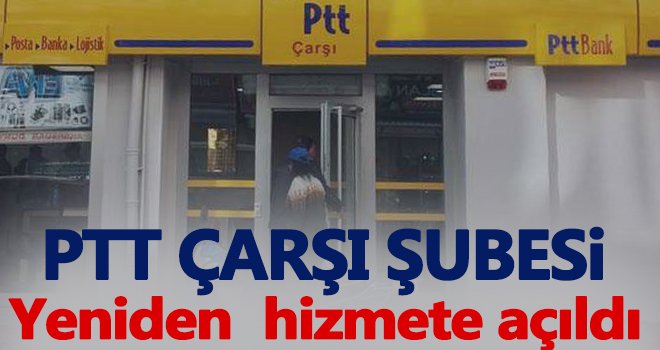 Korona virüs nedeniyle kapatılan PTT Çarşı şubesi yeniden açıldı