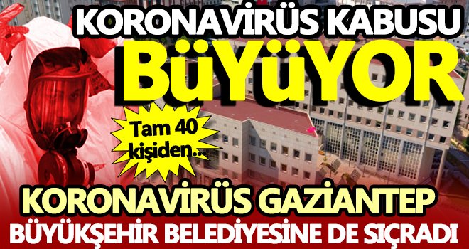 Koronavirüs sınır tanımıyor! Gaziantep Büyükşehir Belediyesine de sıçradı