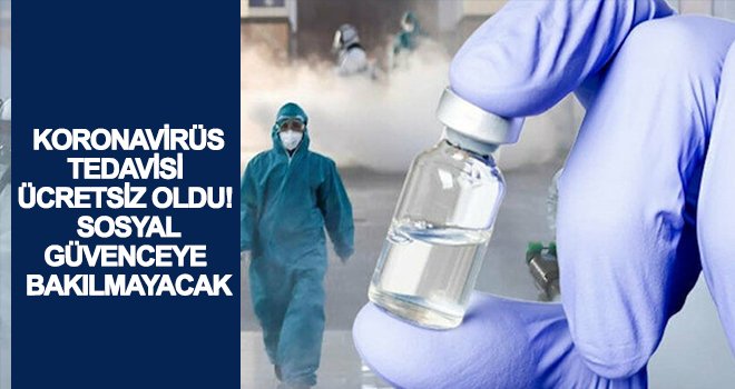 Koronavirüs tedavisi ücretsiz oldu!