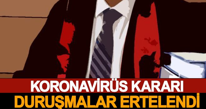 Koronavirüs tedbirleri kapsamında duruşmalar ertelendi