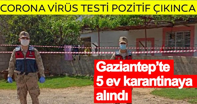Koronavirüs testi pozitif çıktı! 5 ev karantinaya alındı