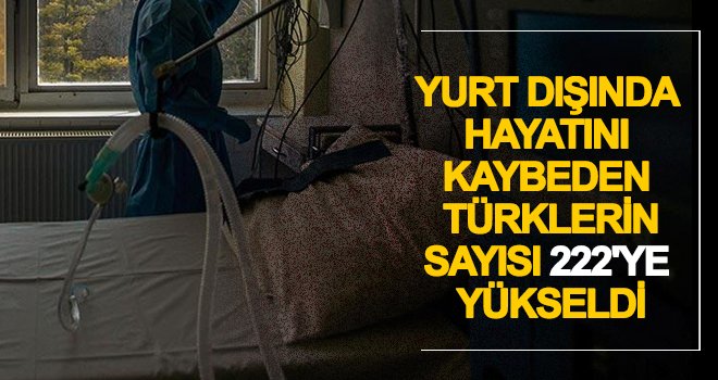 Koronavirüsten 222 Türk vatandaşı hayatını kaybetti