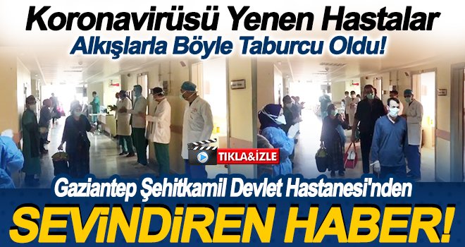 Koronavirüsü yendiler alkışlarla taburcu oldular