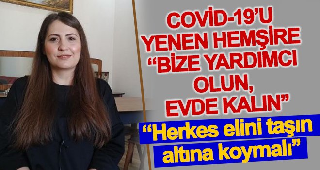 Koronayı yenen hemşireden sorumluluk çağrısı