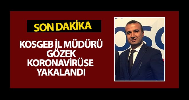 KOSGEB Gaziantep İl Müdürü Gözek koronavirüse yakalandı