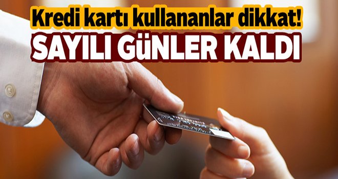 Kredi kartı kullananlar dikkat! Siliniyor...