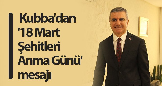 Kubba'dan '18 Mart Şehitleri Anma Günü' mesajı