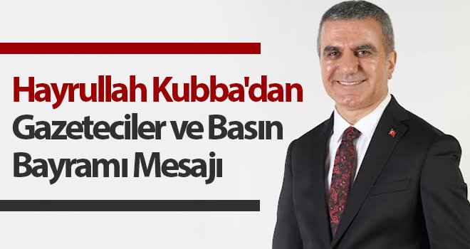 Kubba'dan Gazeteciler ve Basın Bayramı mesajı