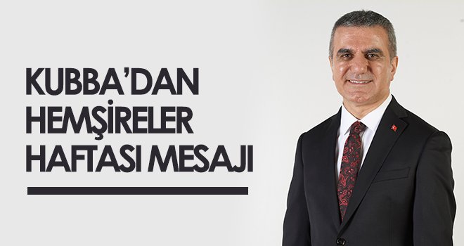 Kubba’dan Hemşireler Haftası mesajı