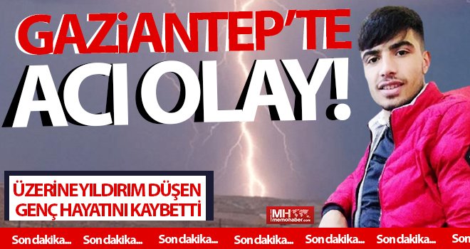Kurutmalık işi yaparken üzerine yıldırım düşen genç hayatını kaybetti