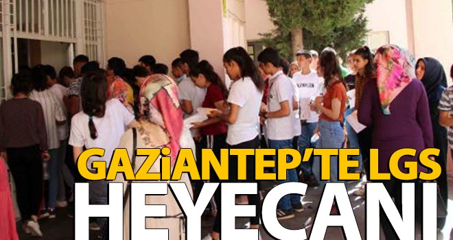 LGS'ye Gaziantep'te binlerce öğrenci girdi