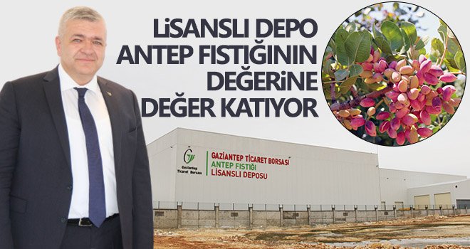 Lisanslı depo, antep fıstığının değerine değer katıyor