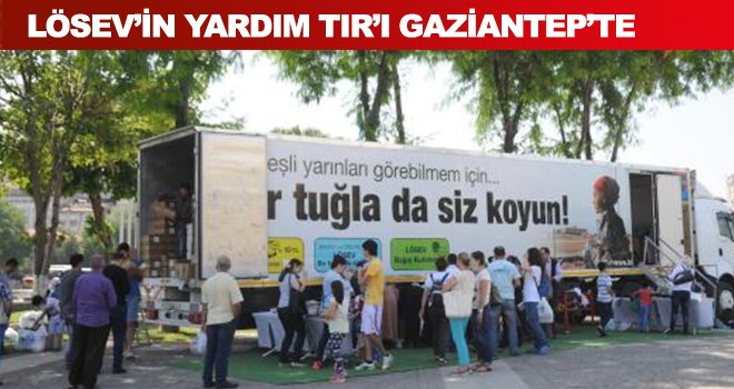Lösev’in yardım TIR’ı Gaziantep’te
