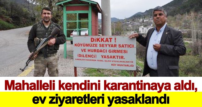 Mahalleli kendini karantinaya aldı, ziyaretler yasaklandı