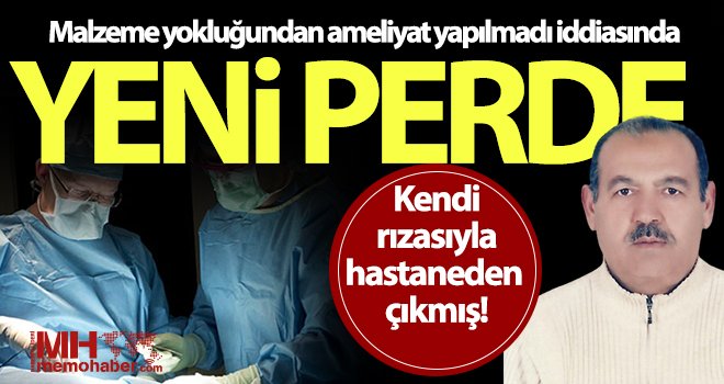 Malzeme yokluğundan ameliyat yapılmadı iddiasında yeni perde 