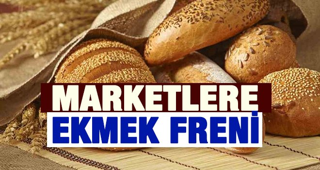 Marketlere ekmek freni