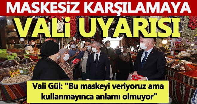 Maskesiz karşılamaya vali uyarısı