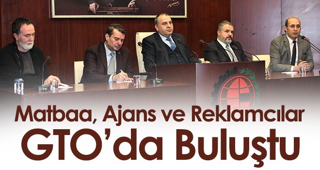 Matbaa, Ajans ve Reklamcılar GTO’da Buluştu
