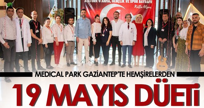 Medıcal Park Gaziantep’te hemşirelerden 19 Mayıs düeti