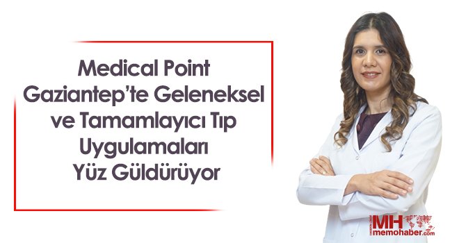 Medical Point Gaziantep’te Geleneksel ve Tamamlayıcı Tıp Uygulamaları Yüz Güldürüyor