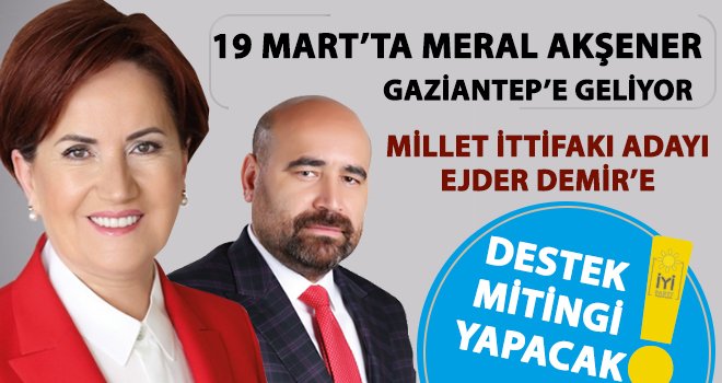 Meral Akşener Gaziantep'e miting için geliyor