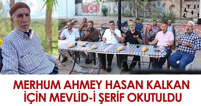 Merhum Ahmey Hasan Kalkan İçin Mevlid-İ Şerif Okutuldu