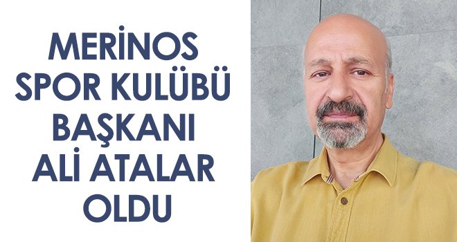 Merinos Spor Kulübü Başkanı Ali Atalar Oldu