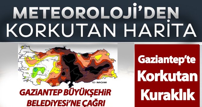 Meteorolojiden korkutan kuraklık haritası! Gaziantep risk altında