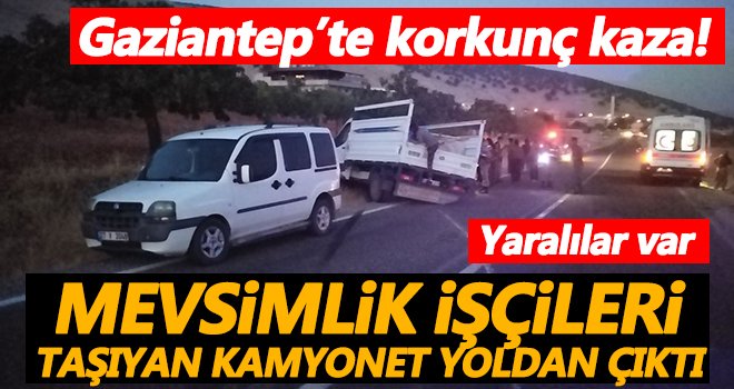 Mevsimlik işçileri taşıyan kamyonet yoldan çıktı: Yaralılar var