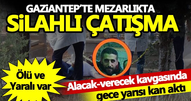 Mezarlıkta çatışma! Alacak verecek hesabı mezarlıkta görüldü