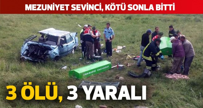 MEZUNİYET SEVİNCİ, KÖTÜ SONLA BİTTİ: 3 ÖLÜ, 3 YARALI