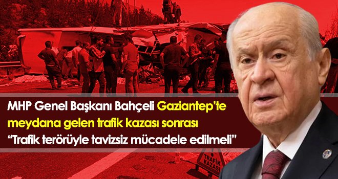 MHP Genel Başkanı Bahçeli: Trafik terörüyle tavizsiz bir mücadele icra edilmelidir