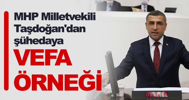 MHP Milletvekili Taşdoğan'dan şühedaya vefa örneği