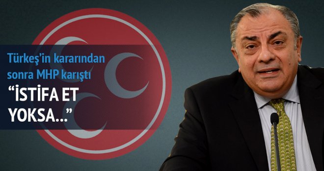 MHP TÜRKEŞ'İN İSTİFASINI İSTEDİ
