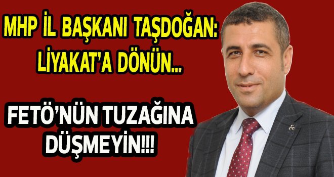 MHP’li Taşdoğan uyardı: FETÖ’nün tuzağına düşmeyin