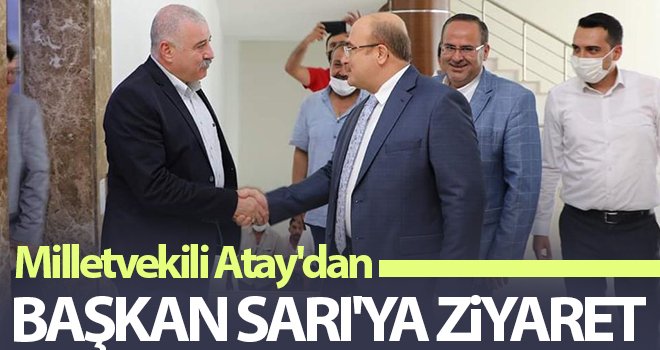 Milletvekili Atay'dan Başkan Sarı'ya ziyaret