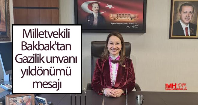 Milletvekili Bakbak'tan Gazilik unvanı yıldönümü mesajı