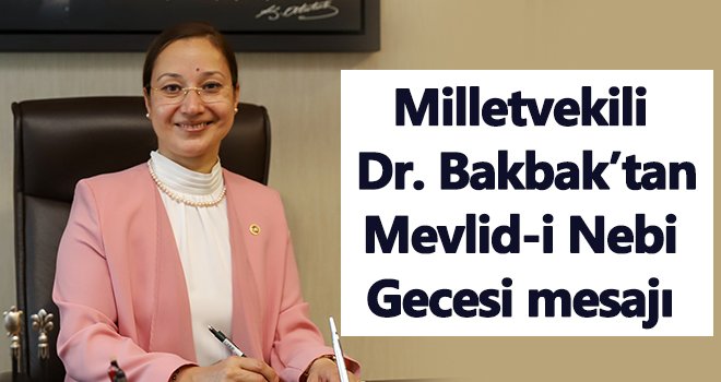 Milletvekili Dr. Derya Bakbak’tan Mevlid-i Nebi Gecesi mesajı